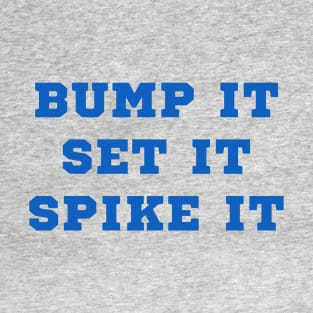 Bump it, Set it, Spike it! T-Shirt